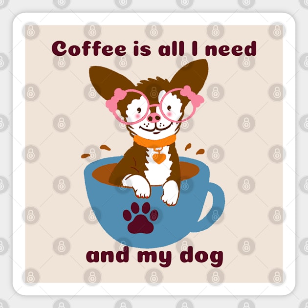 Coffee is all I need and my Dog Magnet by YaiVargas